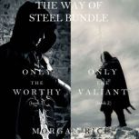 The Way of Steel Bundle: Only the Worthy (#1) and Only the Valiant (#2), Morgan Rice