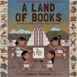 A Land of Books Dreams of Young Mexihcah Word Painters, Duncan Tonatiuh