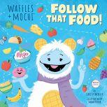 Follow That Food! (Waffles + Mochi), Random House