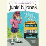 Junie B. Jones and the Stupid Smelly Bus Junie B. Jones #1, Barbara Park