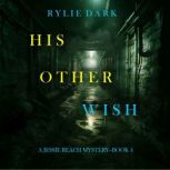 His Other Wish (A Jessie Reach MysteryBook Four) Digitally narrated using a synthesized voice, Rylie Dark