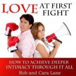 Love at First Fight How to Achieve Deeper Intimacy Through it All, Made for Success