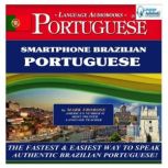 Smartphone Brazilian Portuguese The Fastest & Easiest Way to Speak Authentic Brazilian Portuguese!, Mark Frobose