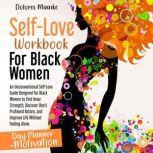 Self-Love Workbook for Black Women An Unconventional Self-Love Guide Designed for Black  Women to Find Inner Strength, Discover Ones  Profound Nature, and Improve Life Without Feeling  Alone, Dolores Maaike