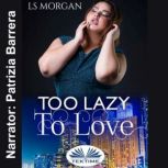 Too Lazy To Love, LS Morgan