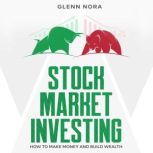 Stock Market Investing How to Make Money and Build Wealth, Glenn Nora