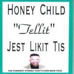 Honey Child Tellit Jes Likit Tis, James M. Spears