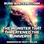 The Monster That Threatened The Universe, Russ Winterbotham