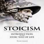 Stoicism Introduction to the Stoic Way of Life