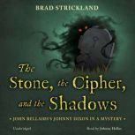 The Stone, the Cipher, and the Shadows John Bellairs's Johnny Dixon in a Mystery, Brad Strickland
