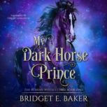 My Dark Horse Prince, Bridget E. Baker
