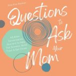Questions to Ask Your Mom | 60 Killer Conversation Starters to Help You Connect, Build Trust & Get Closer, Sina Kim-Renken