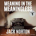 Meaning In The Meaningless Musings on the Power of the Present Moment (and Other Random Thoughts from a Writer's Life), Jack Norton