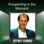 Prospecting in the Moment, Jeffrey Combs