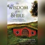 The Wisdom of the Shire A Short Guide to a Long and Happy Life, Noble Smith