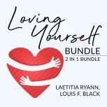 Loving Yourself Bundle: 2 in 1 Bundle, Self-Love and Self Discovery, Laetitia Ryann and Louis F. Black