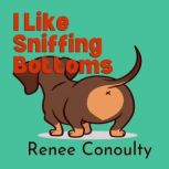 I Like Sniffing Bottoms, Renee Conoulty