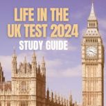 Life in the UK Test Study Guide 2023 Required Knowledge to Pass First Time + 150 Practice Questions, Freddie Ixworth