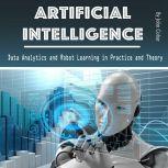 Artificial Intelligence Data Analytics and Robot Learning in Practice and Theory