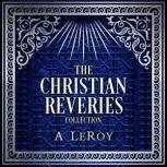 The Christian Reveries Collection Tales of Divine Awakening, A LeRoy