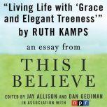 Living Life with Grace and Elegant Treeness A "This I Believe" Essay, Ruth Kamps