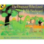 The Dinosaur Who Lived in My Backyard, B.G. Hennessy