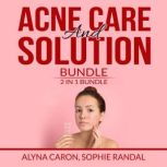 Acne Care and Solution Bundle: 2 in 1 Bundle, Acne Solution and The Hidden Cause of Acne, Alyna Caron