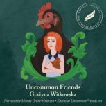 Uncommon Friends Keeping Chickens the Animal Lovers' Way, Grazyna Witkowska