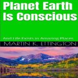Planet Earth Is Conscious And Life Exists in Amazing Places