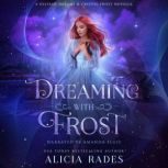 Dreaming With Frost A Distant Dreams & Crystal Frost Novella, Alicia Rades