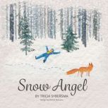 Snow Angel The wonder and Awe of winter magic, Tricia Sybersma