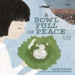 A Bowl Full of Peace A True Story, Caren Stelson