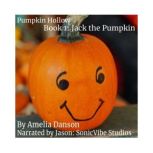 Pumpkin Hollow: Book 1 - Jack the Pumpkin, Amelia Danson