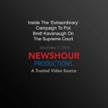 Inside The Extraordinary' Campaign To Put Brett Kavanaugh On The Supreme Court, PBS NewsHour