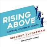 Rising Above Inspiring Women in Sports, Gregory Zuckerman