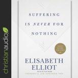 Suffering Is Never for Nothing, Elisabeth Elliot