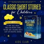 Classic Short Stories for Children: The Best Collection of Fairy Tales, Aesop's Fables and Bedtime Stories for Kids. Have a Relaxing Night's Sleep with Beautiful Dreams!, Kids Club