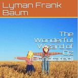 The Wonderful Wizard of Oz (Annotated), Lyman Frank Baum