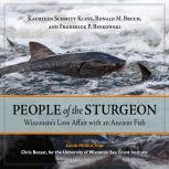 People of the Sturgeon: Wisconsin's Love Affair with an Ancient Fish, Kathleen Schmitt Kline