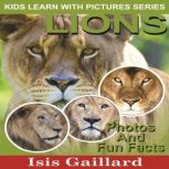 Lions Photos and Fun Facts for Kids, Isis Gaillard