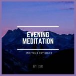 Evening Meditation End Your Day Right, JSR