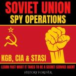 Soviet Union Spy Operations: KGB, CIA & Stasi Learn Fast What It Takes To Be A Secret Service Agent, HISTORY FOREVER
