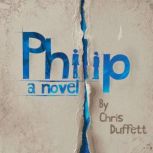 Philip A Novel, Chris Duffett