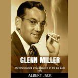 Glenn Miller The Unexplained Disappearance of the Big Band King, Albert Jack