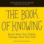 The Book of Knowing Know How You Think, Change How You Feel