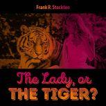 The Lady, or the Tiger, Frank R. Stockton