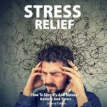 Stress Relief How to Identify and Manage Anxiety and Stress, Jimmy Fellon