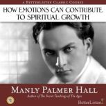 How Emotions Can Contribute to Spiritual Growth, Manly Hall