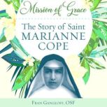 Mission of Grace The Story of Saint Marianne Cope, Fran Gangloff, OSF