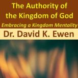 The Authority of the Kingdom of God, Dr. David K. Ewen